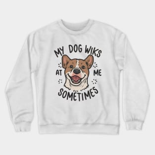 My dog winks at me sometimes funny dog Crewneck Sweatshirt